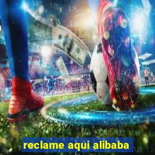 reclame aqui alibaba